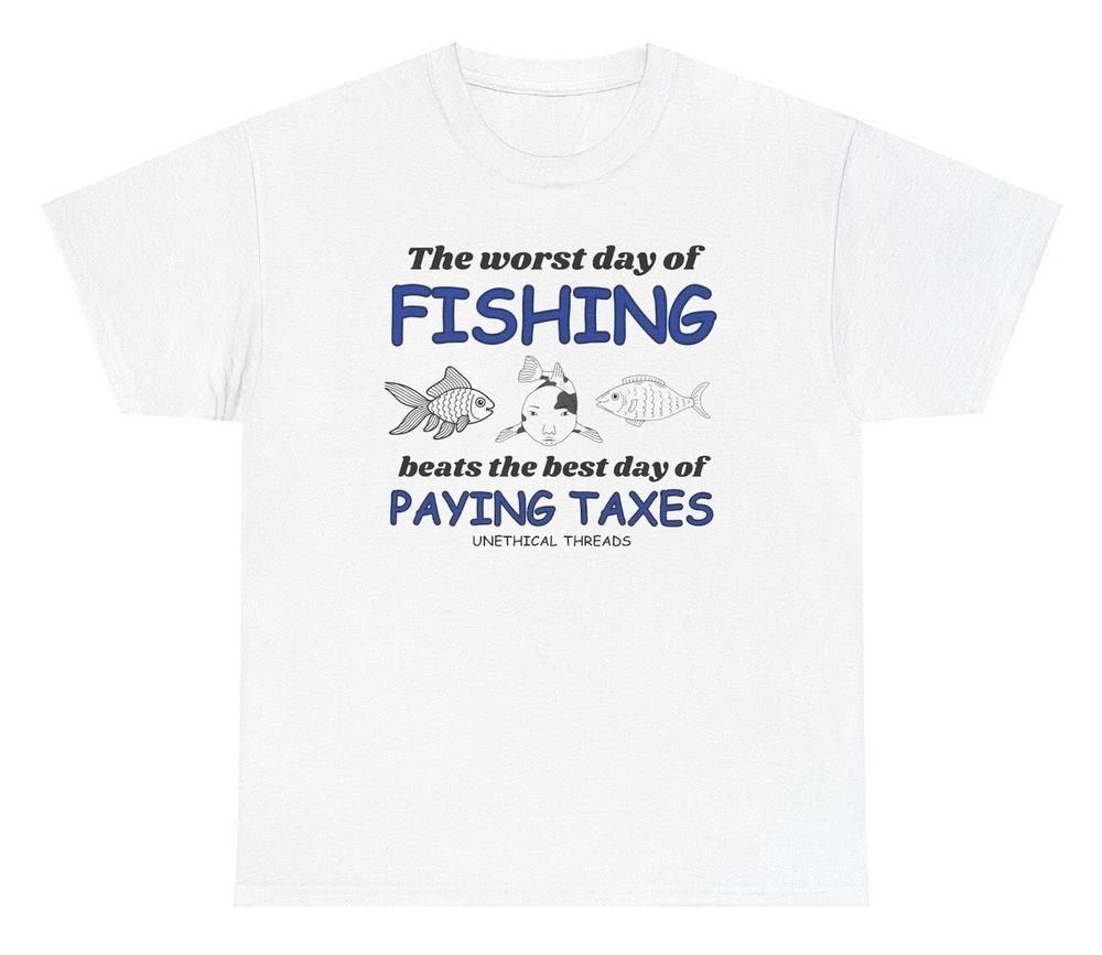 The Worst Day Of Fishing Beats Paying Taxes T Shirt Funny Meme Humor Tee S