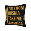 I Am From Bosnia Take Me To America  Pillowcases Merch Soft Cushion Cover Decor  Pillow Case Cover Home Multiple Sizes