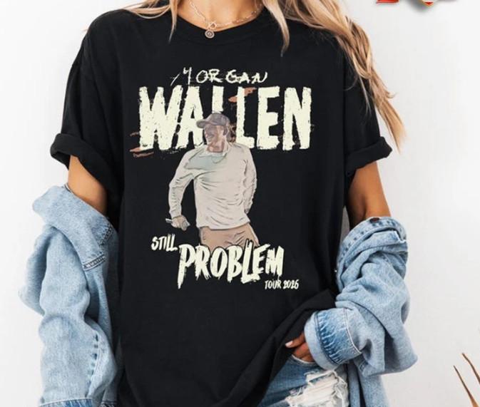 Morgan Wallen Tour 2026 T-shirt Still The Problem Country Music Tour Fan Tee