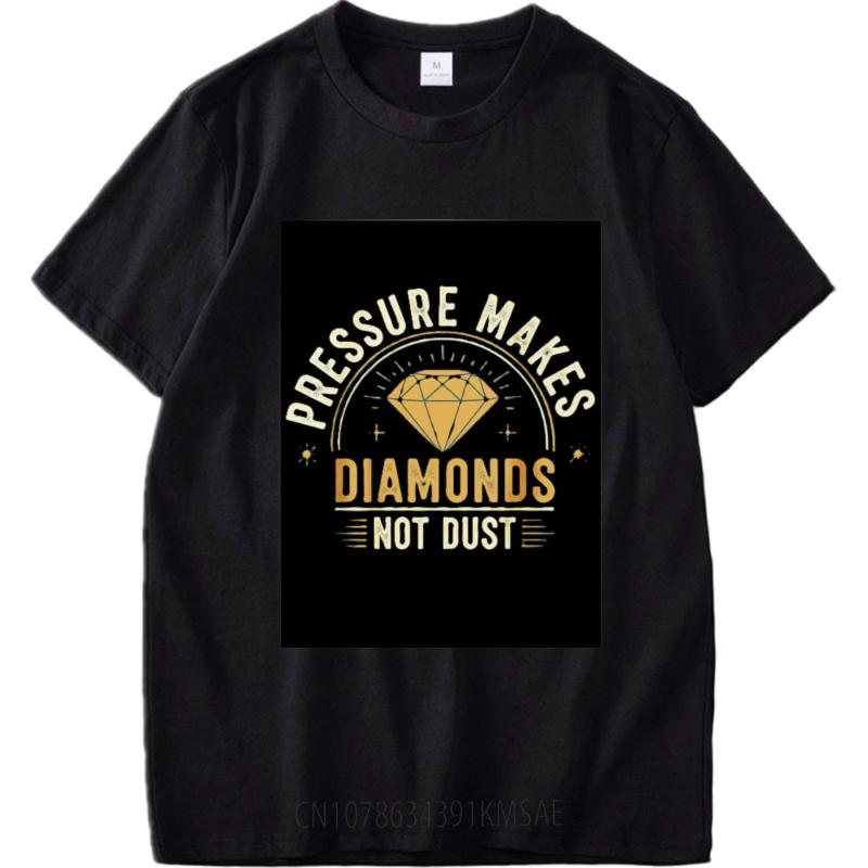 New Arrived Unisex Oneck Tshirt Black Pressure Makes Diamonds Not Dust Minimalist Unisex Tees Comfort Tshirt Quick Dry Shirt