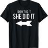 New Limited I DidnT Do It She Did Funny With Arrow T Shirt