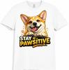 Corgi Dog T-Shirt Stay Pawsitive Funny Pet Lover Gift Cute Puppy Graphic Tee