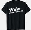 Design Funny Weir Everywhere Apparel Weir Funny Unisex T-Shirt