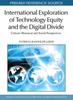 The International Exploration of Technology Equity and the Digital Divide : Critical, Historical and Social Perspectives Book