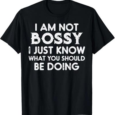 I Am Not Bossy I Just Know What You Should Be Doing Funny Sarcastic T-Shirt Casual Cotton Tee