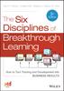 The The Six Disciplines of Breakthrough Learning : How To Turn Training and Development Into Business Results Book