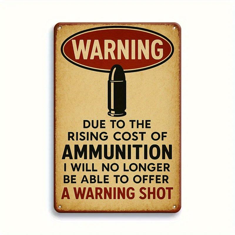 Warning Tin Sign Due to the Rising Cost of Ammunition I Will No Longer Be Able Offer a Shot Humorous Quote Vinta 20x30cm（7.8x11.8inch）