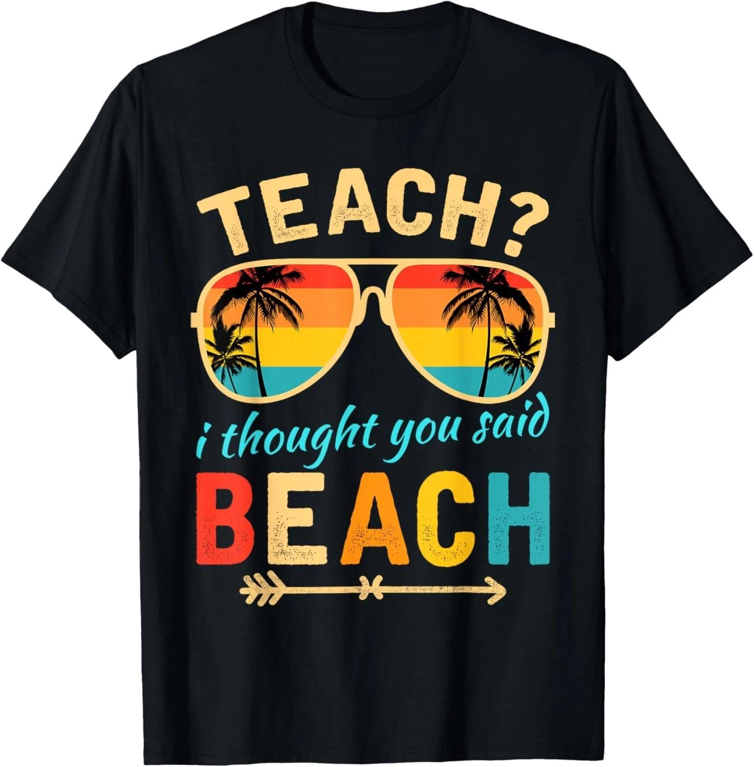 

Teach I Thought You Said Beach Teacher Summer Vacation Gift Unisex T-Shirt M