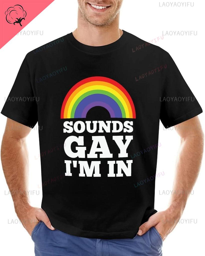 Sounds Gay Im in Rainbow Shirts Gay Pride Printed Tshirt LGBT TShirt Rainbow Equality Lesbian Man T Shirt Funny Cotton Shirts