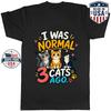 I Was Normal 3 Cats Ago Graphic T-Shirt Funny Cat Lover Saying