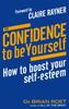 The The Confidence To Be Yourself : How To Boost Your Self-esteem Book
