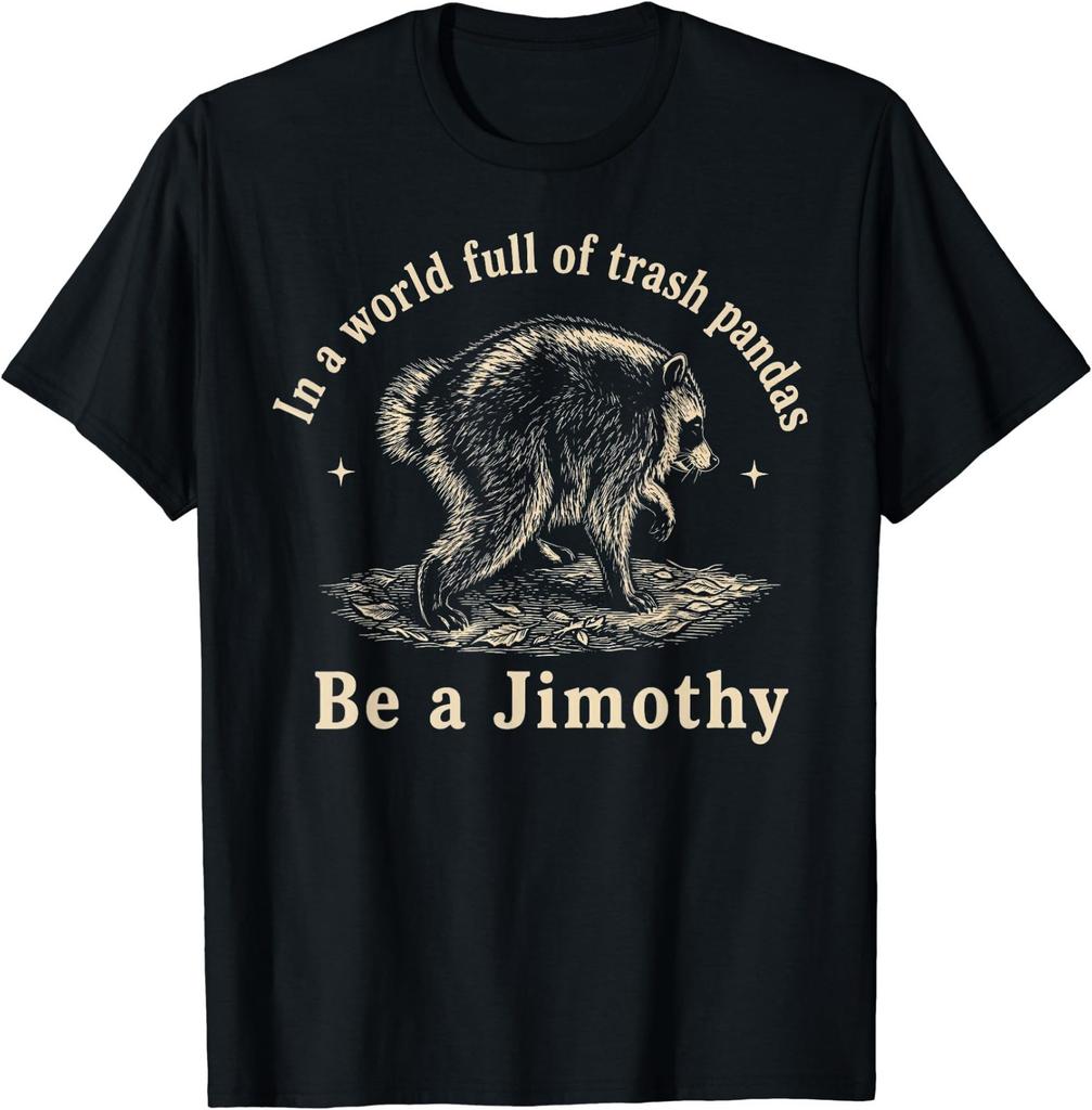 Jimothy in A World Full of Trash Pandas Be A Jimothy Raccoon T-Shirt
