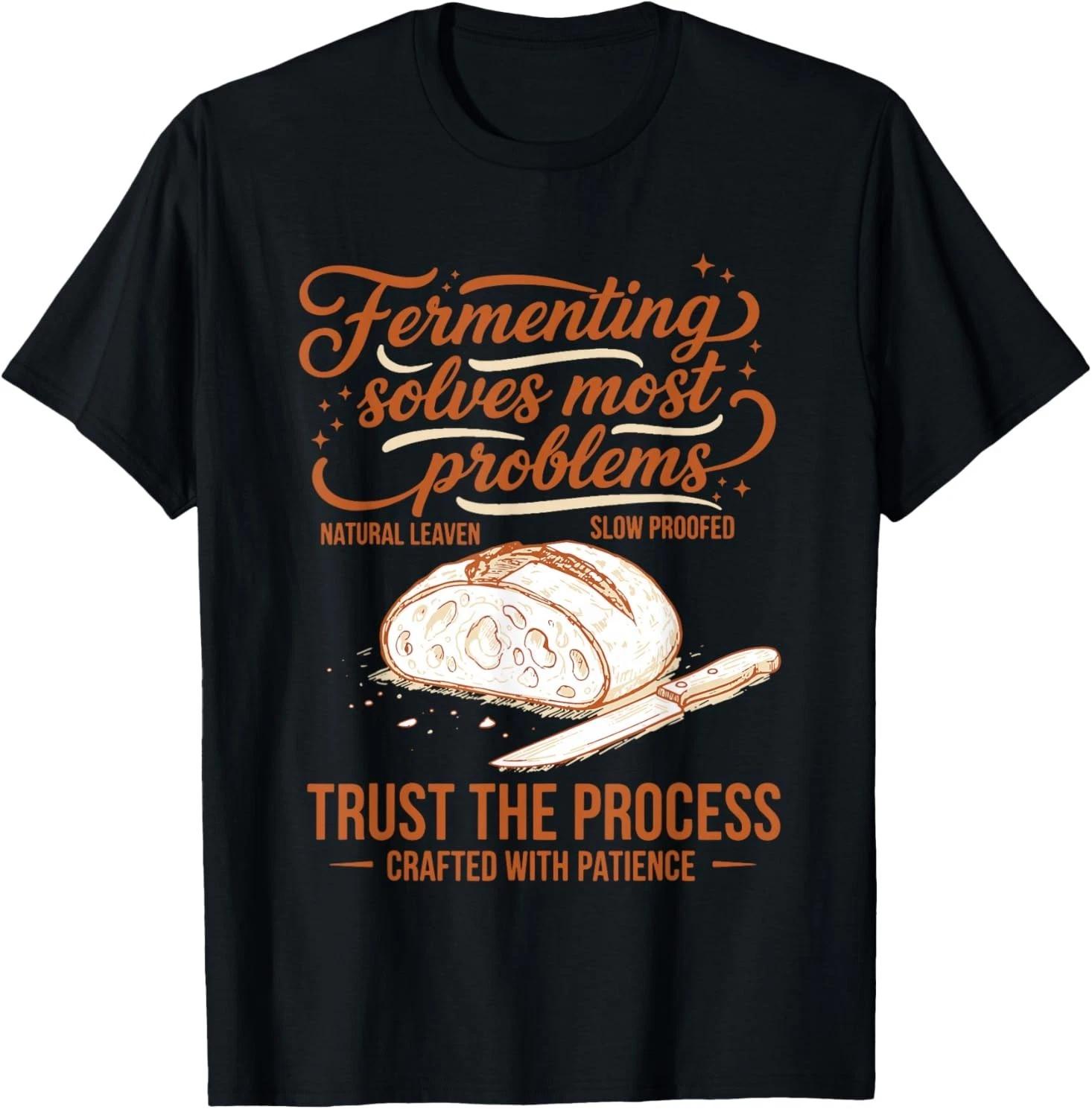 sourdough Fermenting Solves Problems Trust The Process Bread T-Shirt XL