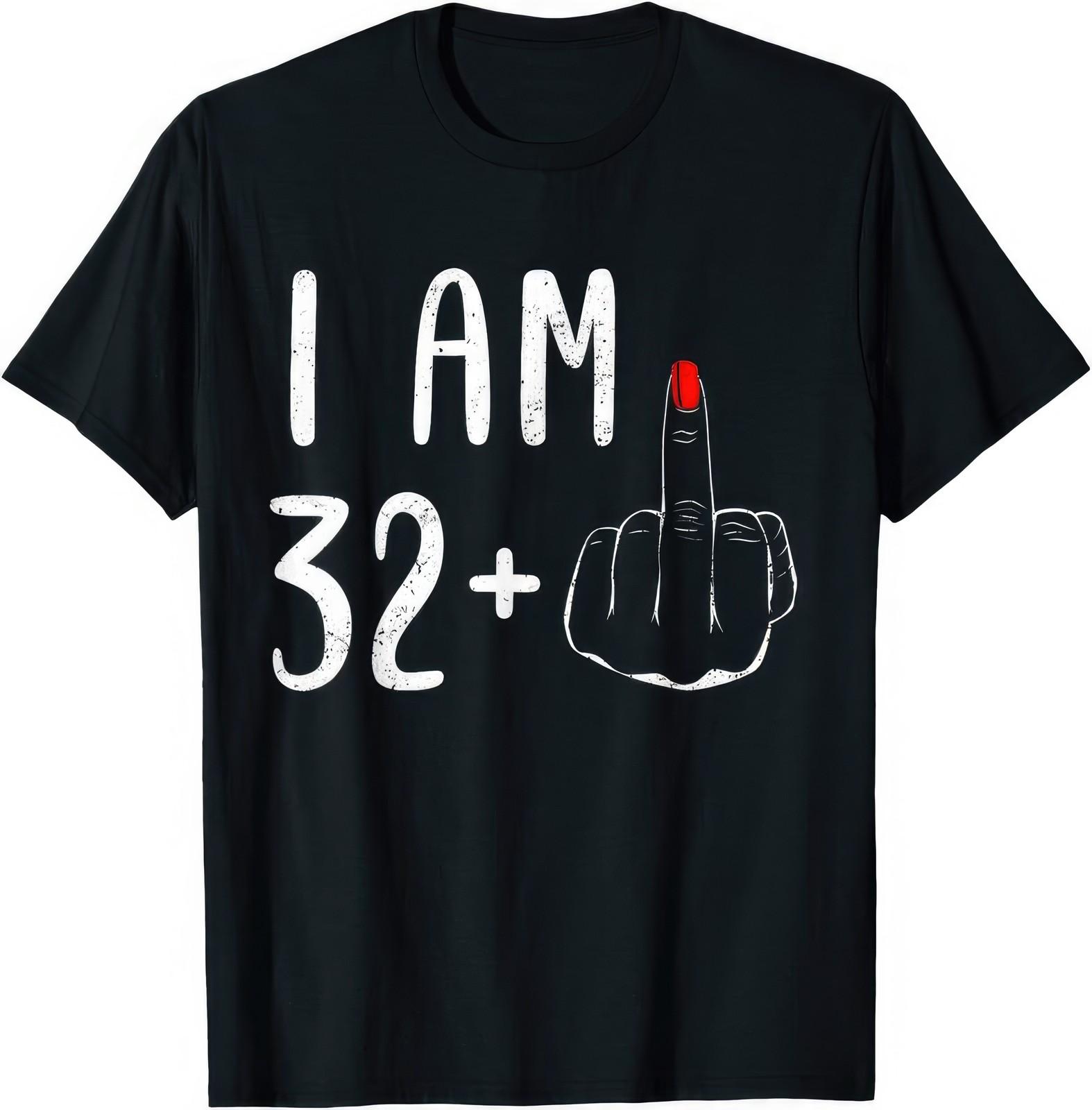 I Am 32 Plus 1 Middle Finger For 33rd Birthday Womens Funny Sarcasm T Shirt XXXXL