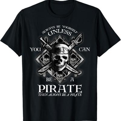 Sé Siempre Tú Mismo A Menos Que Puedas Ser Un Pirata Camiseta Divertida