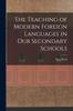 Книга The Teaching of Modern Foreign Languages In Our Secondary Schools