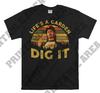Life's A Garden Dig It Vintage Men Unisex T Shirt, T Shirt, T Shirt MO282