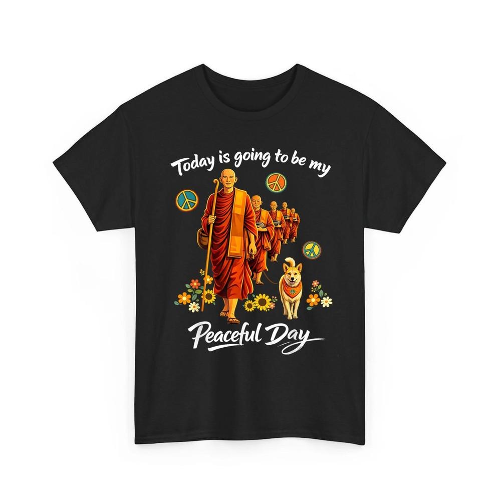 Today Is Going to Be My Peaceful Day Buddhist Walk For Peace Unisex TShirt Unisex T-Shirt XL