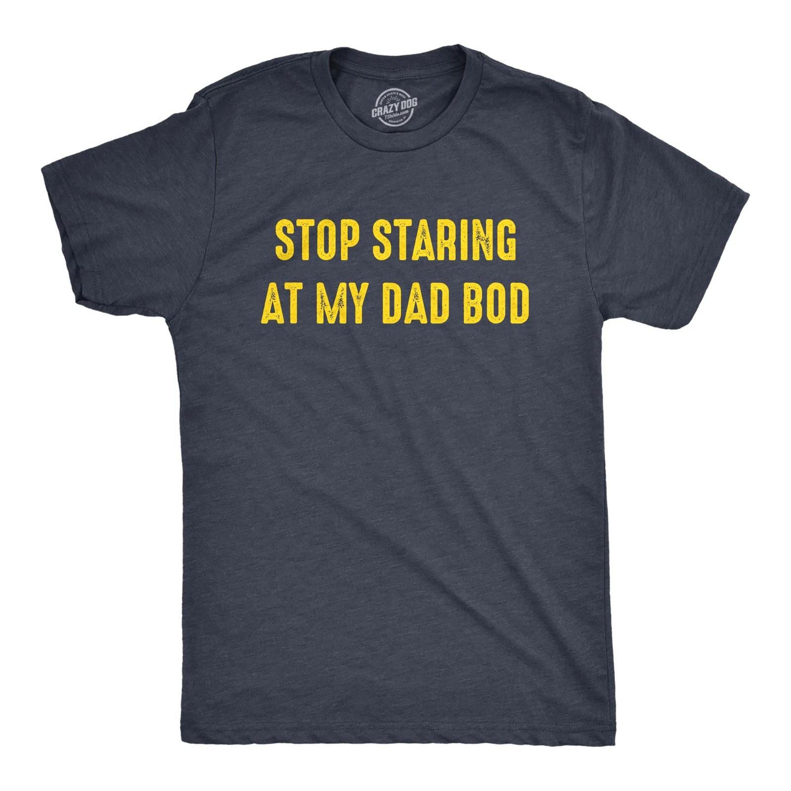 Mens Stop Staring At My Dad Bod T Shirt Funny Father s Day Out of Shape Fitness XXXXL