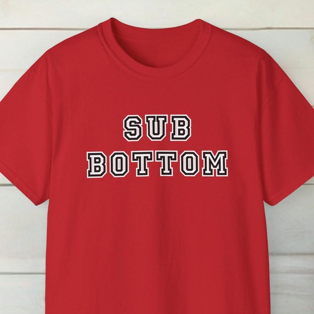 Sub Bottom Gay Shirt Gay Gift Gay T-shirt LGBT Shirt Gay Pride Gay Fashion Unisex T-Shirt