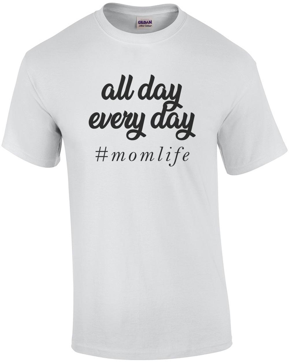 

All day every day # momlife - funny mom t-shirt Unisex T-Shirt L