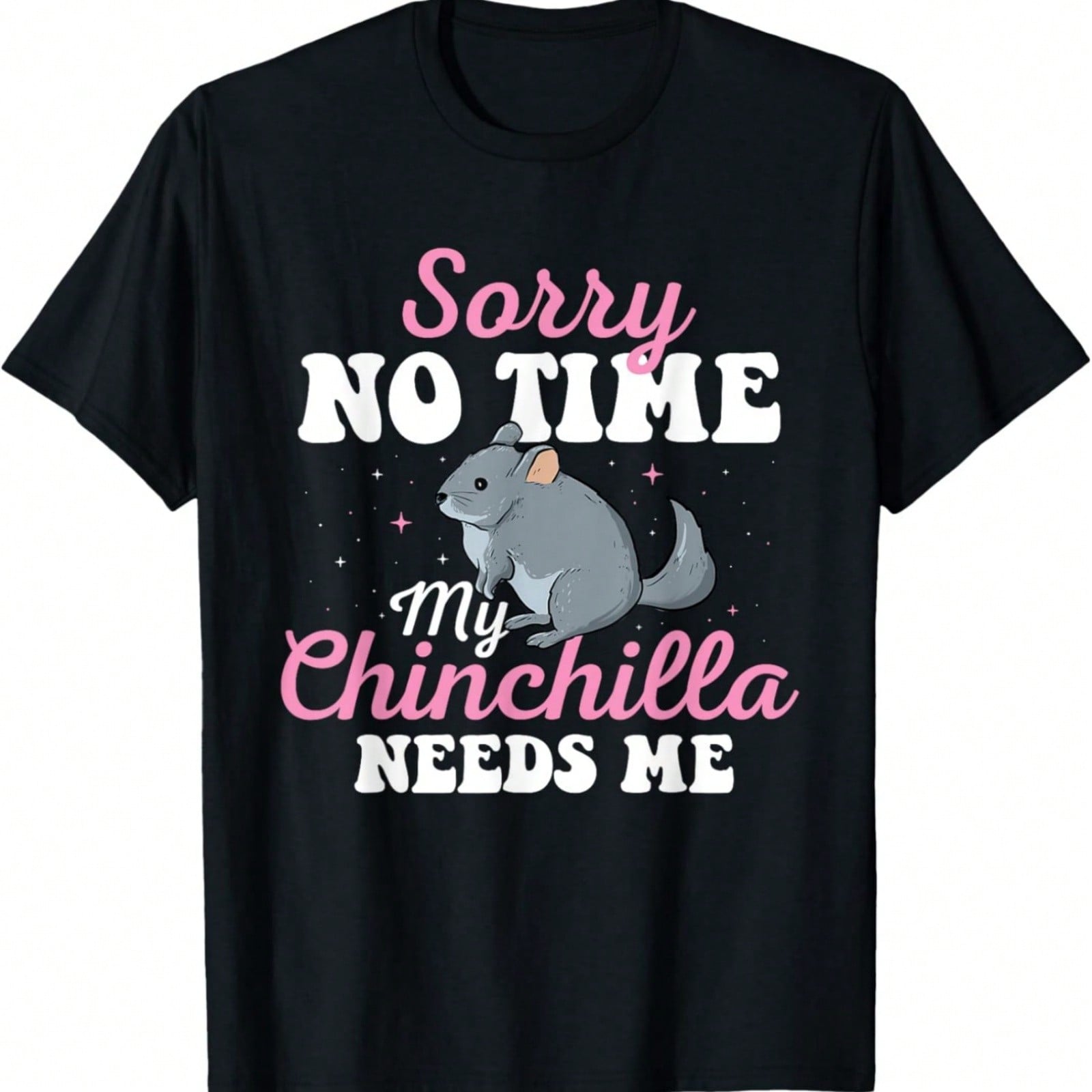 Sorry No Time My Chinchilla Needs Me - Chinchilla Lover T-Shirt S разноцветный