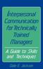 The Interpersonal Communication for Technically Trained Managers : A Guide To Skills and Techniques Book