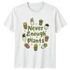 Never Enough Plants TShirt Succulent Houseplant Birthday Gift For Him And Her