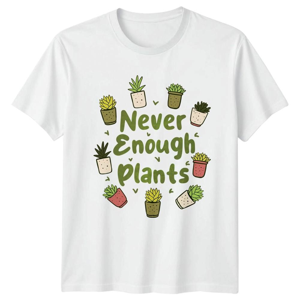 Never Enough Plants TShirt Succulent Houseplant Birthday Gift For Him And Her S