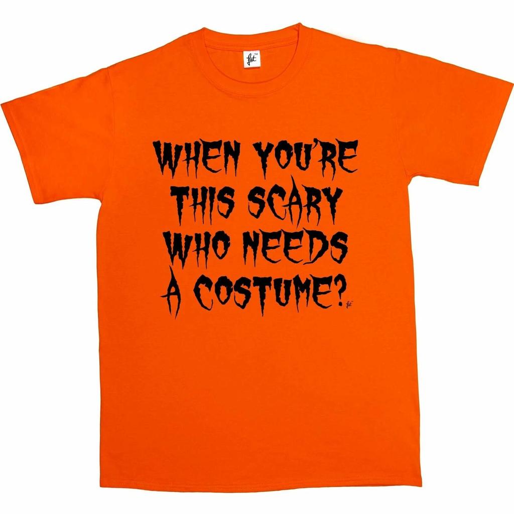 When You're This Scary Who Needs A Costume? Mens T-Shirt