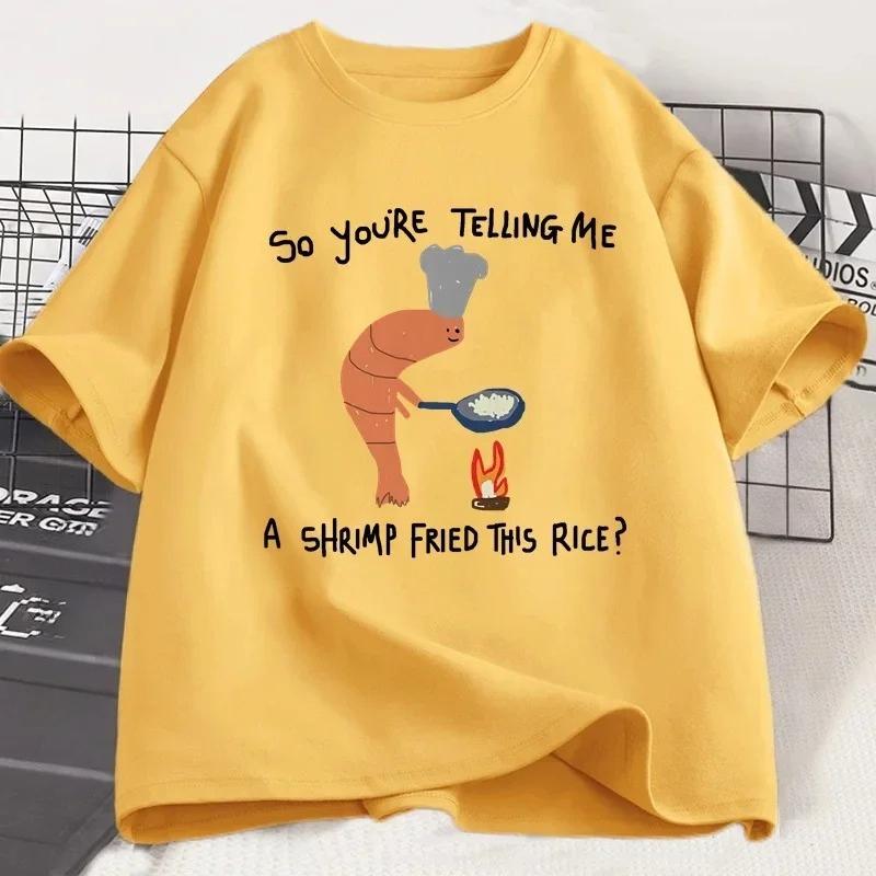 

Youre Telling Me A Shrimp Fried This Rice T Shirt Weird Graphic Tee Short Sleeve Fashion Casual Loose Tops Women TShirt 4XL