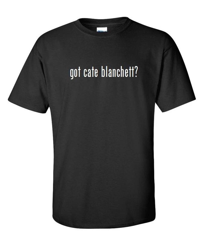

Got Cate Blanchett  Cotton T-Shirt Shirt Solid Black White Funny S M L XL 3XL