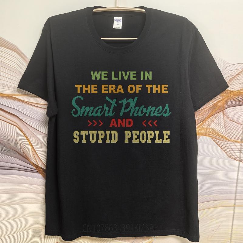 Oversized Summer Boys T Shirt We Live In The Era Of The Smart Phones And Stupid People Short Sleeve Relaxed Fit Crew Neck Tee