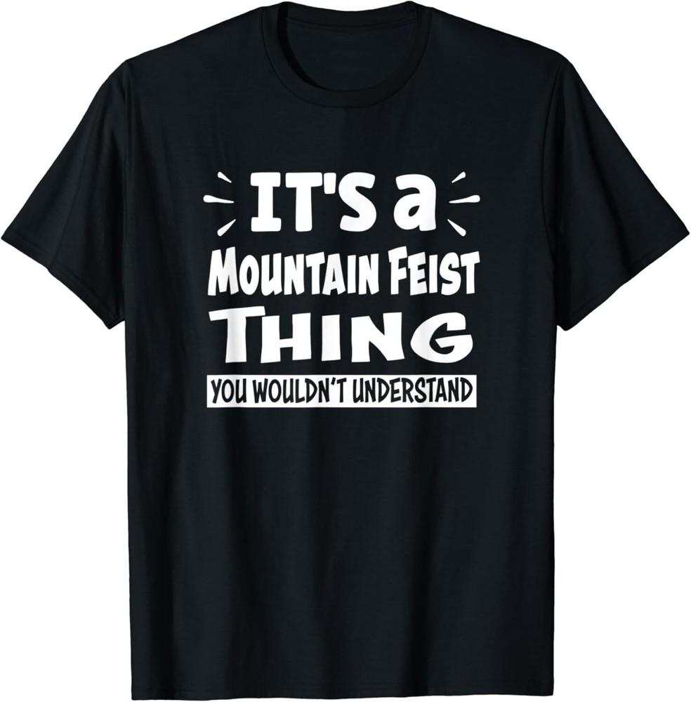 

Mountain Feist Thing You Wouldn t Understand Aninal Lovers Unisex T-Shirt M
