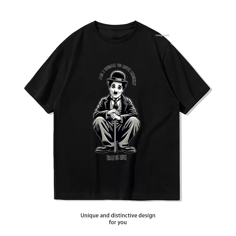 As I Began To Love Myself That Is Life Charlie Chaplin TShirt Women Unisex Casual Cotton Graphic T Shirts Camisetas Shortsleev S