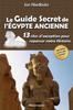 Kniha Le Guide Secret De l'Egypte Ancienne : 13 Sites D'exception Pour Repenser Notre Histoire