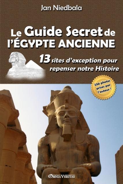 Libro Le Guide Secret De l'Egypte Ancienne : 13 Sites D'exception Pour Repenser Notre Histoire