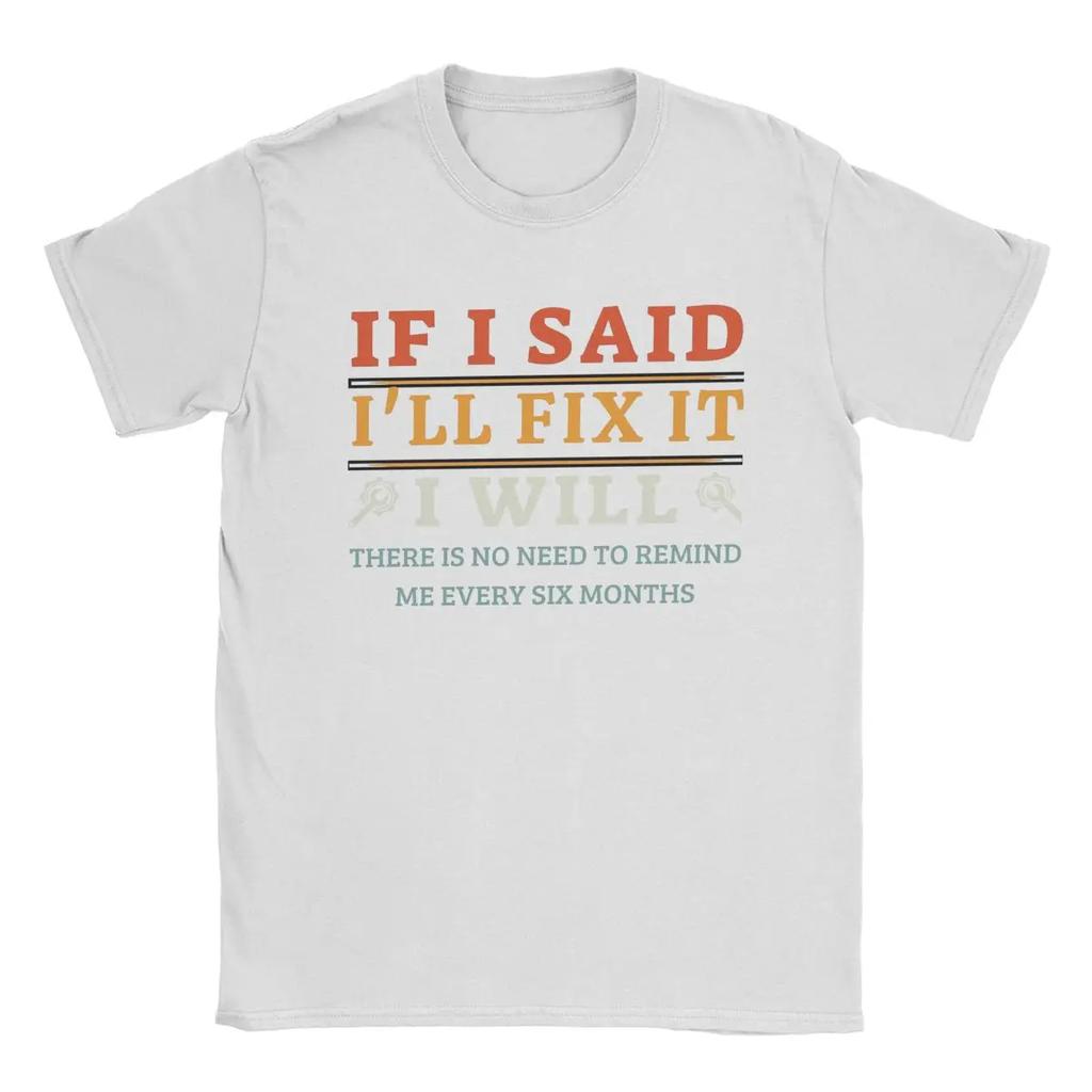 If I Said I'll Fix It I Will Dad Plumber Mechanics Electrician T Shirts Men's Pure Cotton T-Shirt Crewneck Tees Short Sleeve