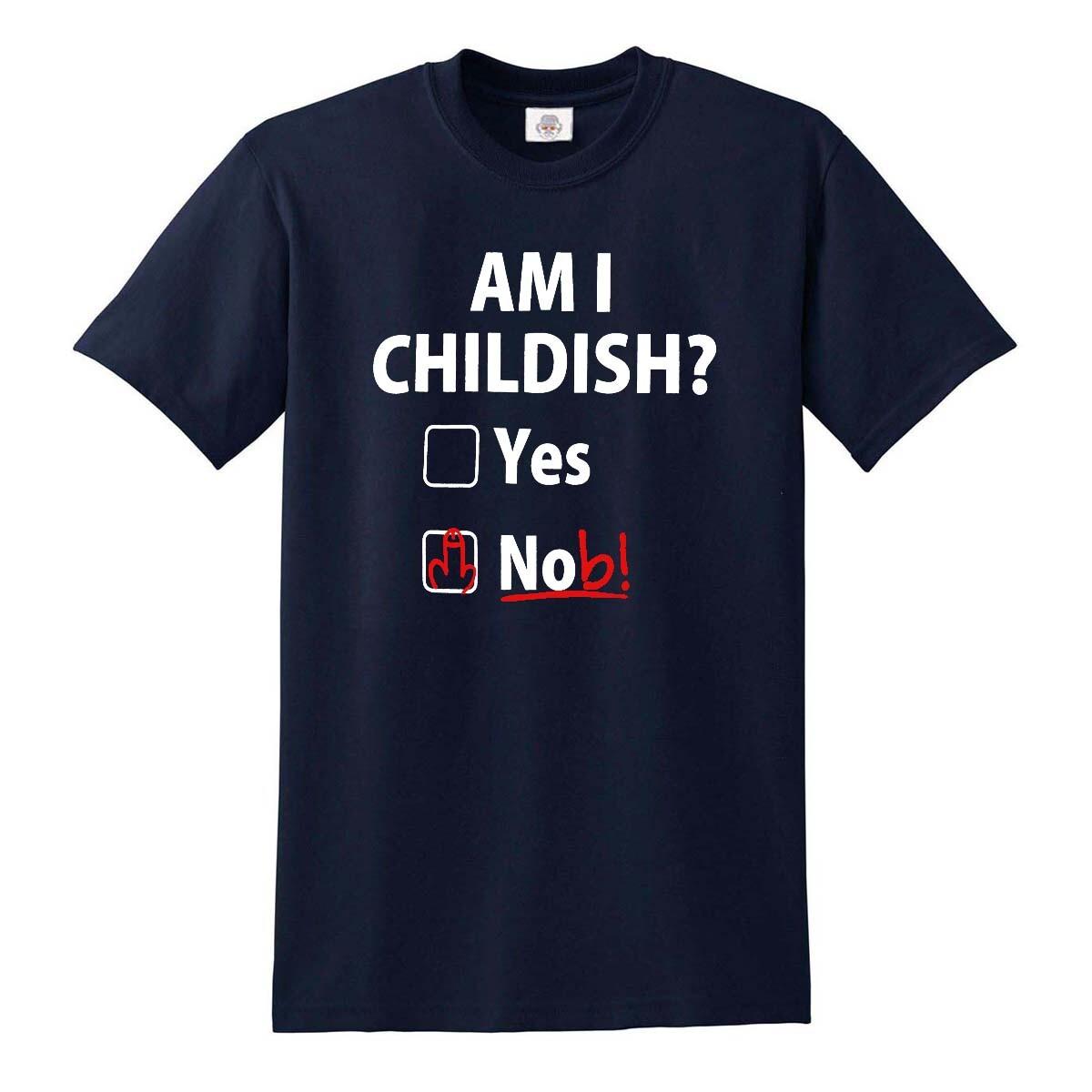 Am I Childish? Funny T-Shirt Rude Fathers Day Dad Gift Present Offensive S - 5XL S