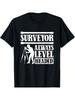 Surveyor Always Level Headed - Land Surveyor T-Shirt