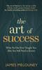 The The Art of Success : What No One Ever Taught You (But You Still Need To Know) Book