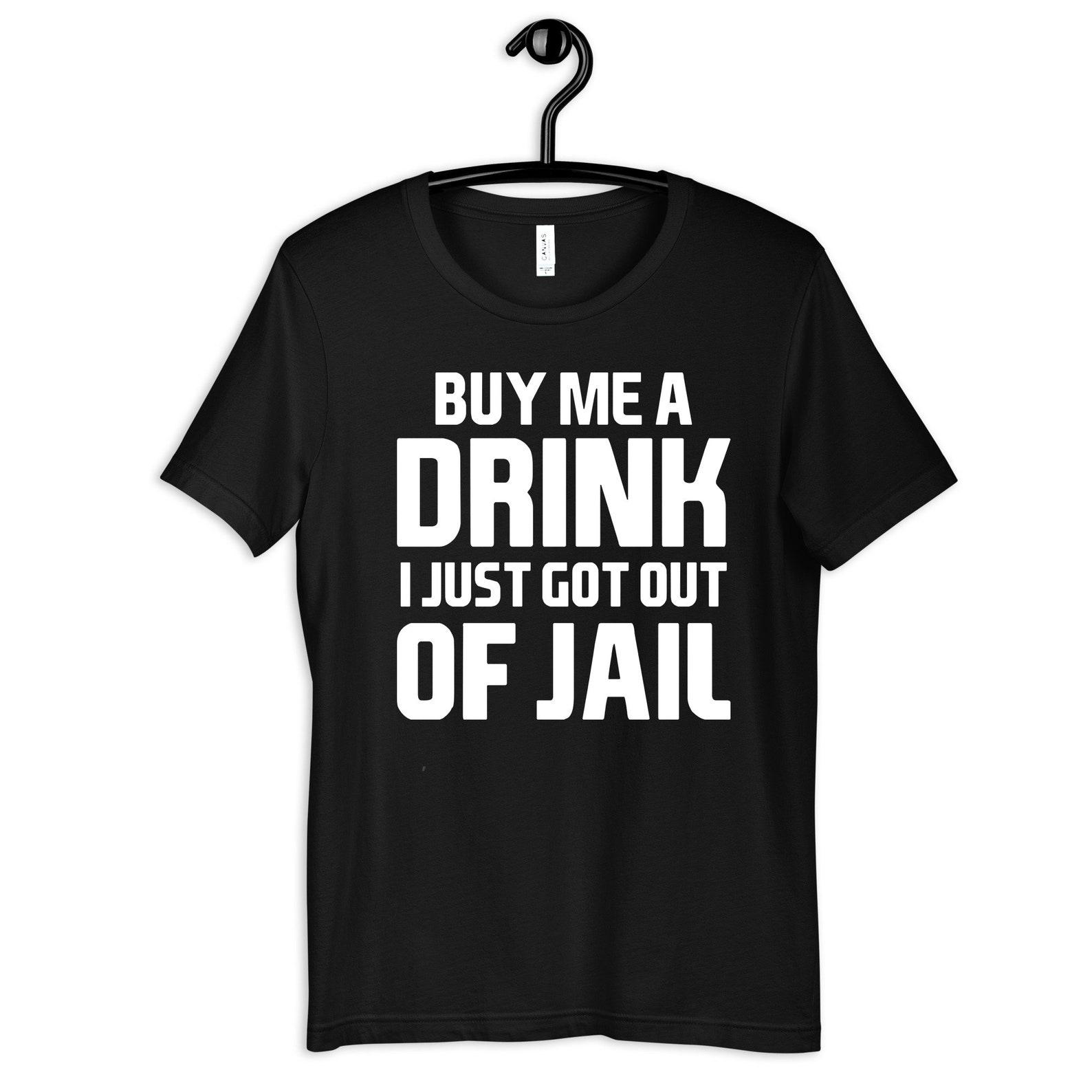 Buy Me A Drink T-Shirt, Out of Jail Tee, Freedom Celebration T-shirt, Post-JailT-shirt, Released Tank Top L