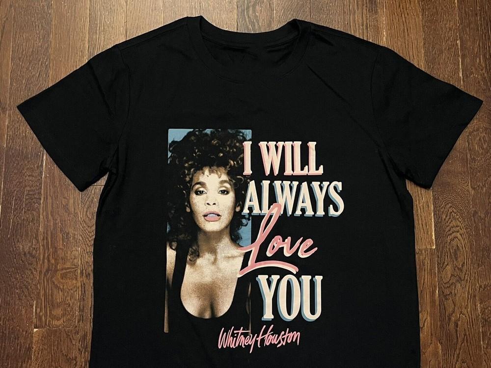 I Will Always Love You Whitney Houston Shirt Black Unisex S-5XL 1H0337 Unisex T-Shirt XXL