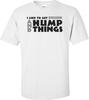 I Like To Get Drunk And Hump Things T-shirt Unisex T-Shirt