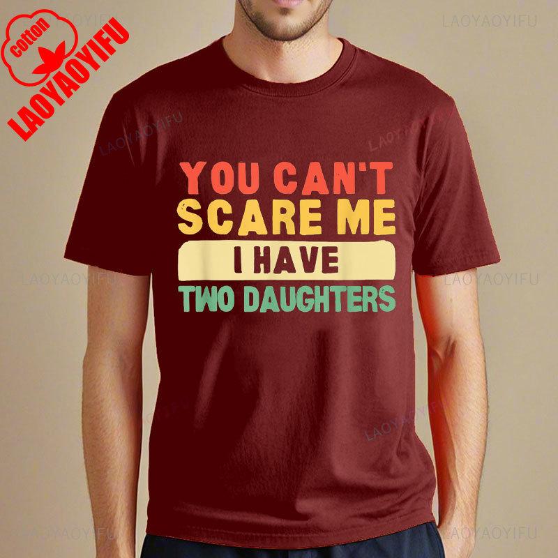 You Cant Scare Me I Have Two Daughters Papa Father TShirt Funny Man Shirt Summer Cotton Shortsleev Tee Tops Camisetas Hombre