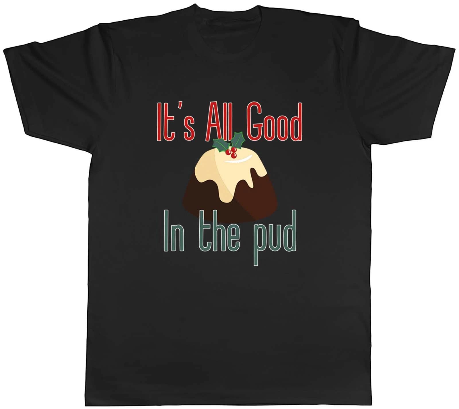 All Good in the Pud Mens T-Shirt Christmas Xmas Pudding Tee Gift S