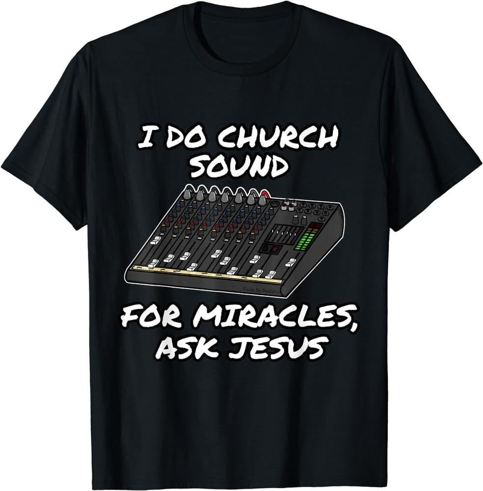 New Limited Vintage I Do Church Sound For Miracles Ask Jss Gift Classic T-Shirt Unisex T-Shirt L