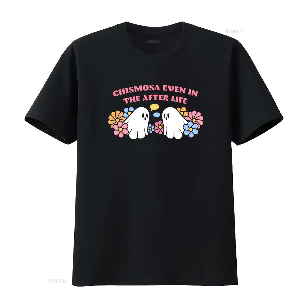 Chismosa Even In the After Life Latina Humor Ghost T Shirt Funny Fall Floral Cute Design Vintage Washed Stretched Casual