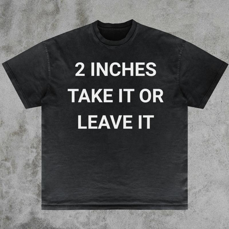 2 Inches Take It Or Leave It Shirt Gag Gift Tee Sarcastic Humor Shirt Bold Stateunisext Ironic Joke Shirt Funny Offensive Shirt S