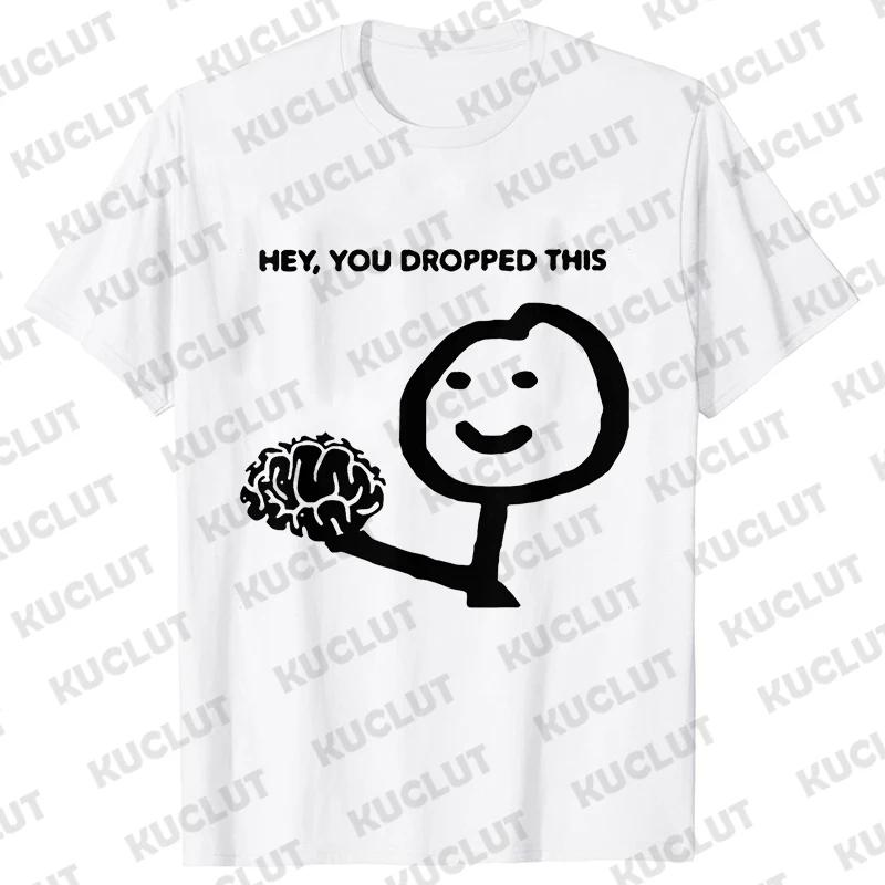Hey You Dropped This Your Brain Sarcasm Men T Shirt Summer Women Men Short Sleeve Funny T-shirts Fashion Street Tshirt Tee Tops
